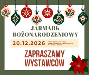 Zapraszamy wystawców na Jarmark Bożonarodzeniowy 2026 w Skansenie w Wygiełzowie